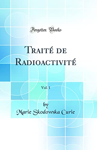 Imagen de archivo de Trait de Radioactivit, Vol 1 Classic Reprint a la venta por PBShop.store US