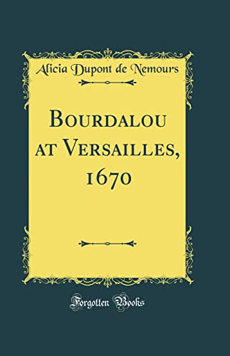 Imagen de archivo de Bourdalou at Versailles, 1670 Classic Reprint a la venta por PBShop.store US