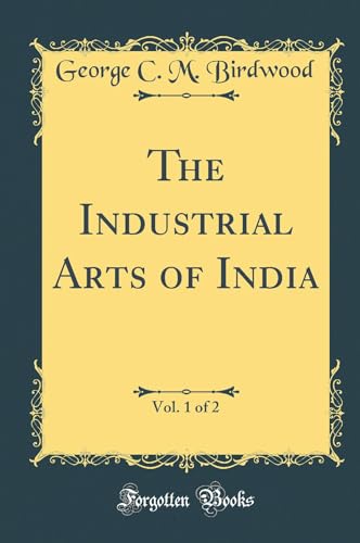 Imagen de archivo de The Industrial Arts of India, Vol 1 of 2 Classic Reprint a la venta por PBShop.store US