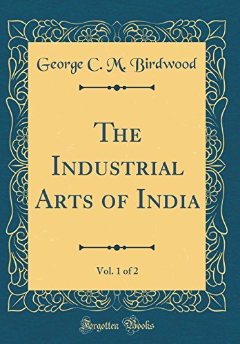 9780331714401: The Industrial Arts of India, Vol. 1 of 2 (Classic Reprint)