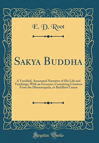 9780331738476: Sakya Buddha: A Versified, Annotated Narrative of His Life and Teachings; With an Excursus, Containing Citations From the Dhammapada, or Buddhist Canon (Classic Reprint)