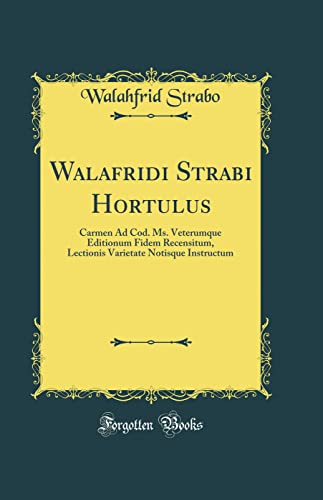 9780331744545: Walafridi Strabi Hortulus: Carmen Ad Cod. Ms. Veterumque Editionum Fidem Recensitum, Lectionis Varietate Notisque Instructum (Classic Reprint)