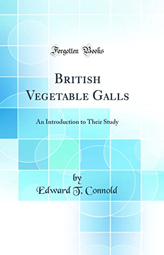 9780331755640: British Vegetable Galls: An Introduction to Their Study (Classic Reprint)