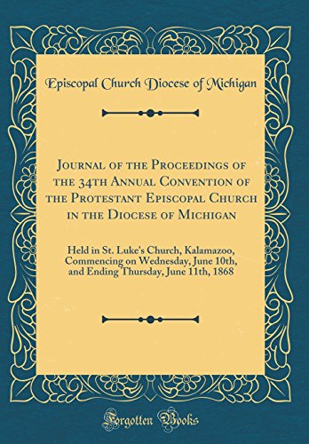 9780331759228: Journal of the Proceedings of the 34th Annual Convention of the Protestant Episcopal Church in the Diocese of Michigan: Held in St. Luke's Church, ... Thursday, June 11th, 1868 (Classic Reprint)