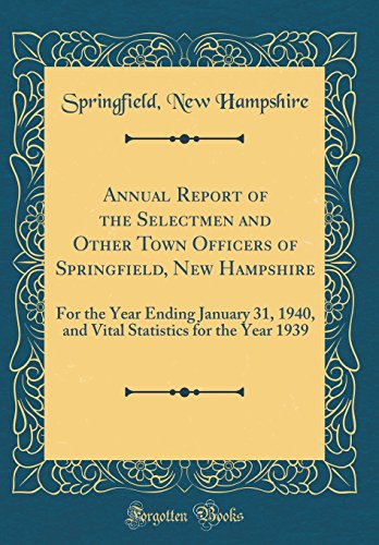Imagen de archivo de Annual Report of the Selectmen and Other Town Officers of Springfield, New Hampshire For the Year Ending January 31, 1940, and Vital Statistics for the Year 1939 Classic Reprint a la venta por PBShop.store US