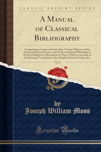 Immagine dell'editore per A Manual of Classical Bibliography, Vol. 2: Comprising a Copious Detail of the Various Editions of the Greek and Latin Classics, and of the Critical and Philological Works Published in Illustration of Them, With an Account of the Principal Translations, I venduto da PBShop.store UK