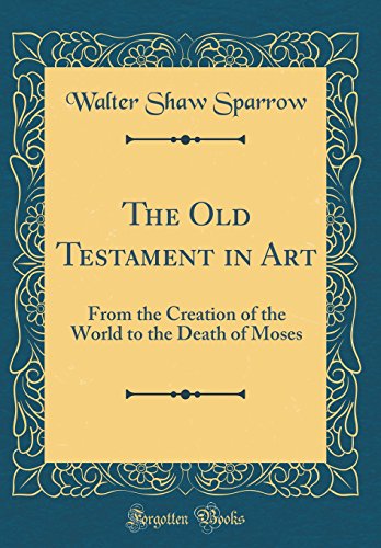 9780331795608: The Old Testament in Art: From the Creation of the World to the Death of Moses (Classic Reprint)