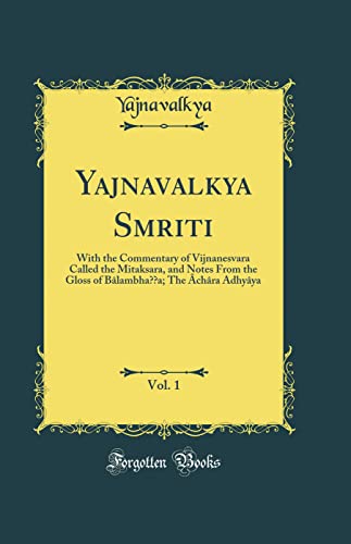 9780331797084: Yajnavalkya Smriti, Vol. 1: With the Commentary of Vijnanesvara Called the Mitaksara, and Notes From the Gloss of Blambha??a; The chra Adhyya (Classic Reprint)