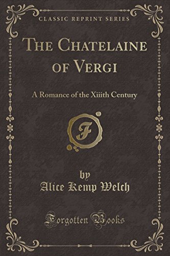 Imagen de archivo de The Chatelaine of Vergi A Romance of the Xiiith Century Classic Reprint a la venta por PBShop.store US