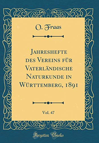Beispielbild fr Jahreshefte des Vereins für Vaterländische Naturkunde in Württemberg, 1891, Vol. 47 (Classic Reprint) (German Edition) zum Verkauf von WorldofBooks