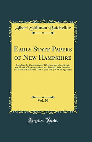 Stock image for Early State Papers of New Hampshire, Vol 20 Including the Constitution of 1784, Journals of the Senate and House of Representatives, and Records of June 1787 With an Appendix Classic Reprint for sale by PBShop.store US