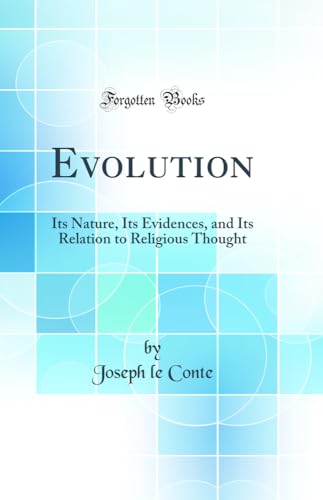 Stock image for Evolution Its Nature, Its Evidences, and Its Relation to Religious Thought Classic Reprint for sale by PBShop.store US