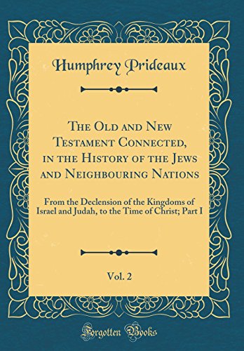 9780331836912: The Old and New Testament Connected, in the History of the Jews and Neighbouring Nations, Vol. 2: From the Declension of the Kingdoms of Israel and ... the Time of Christ; Part I (Classic Reprint)