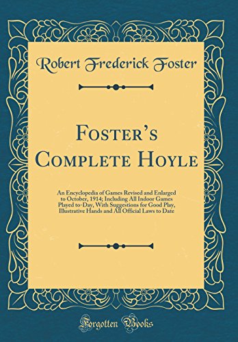 Stock image for Foster's Complete Hoyle An Encyclopedia of Games Revised and Enlarged to October, 1914 Including All Indoor Games Played toDay, With Suggestions All Official Laws to Date Classic Reprint for sale by PBShop.store US