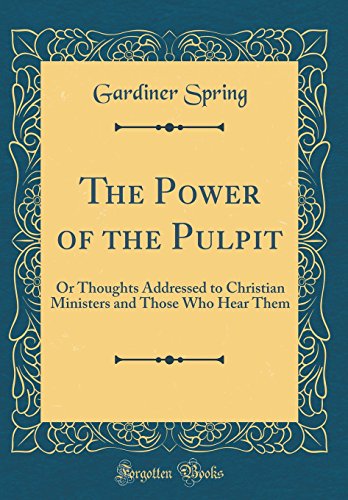 Beispielbild fr The Power of the Pulpit Or Thoughts Addressed to Christian Ministers and Those Who Hear Them Classic Reprint zum Verkauf von PBShop.store US