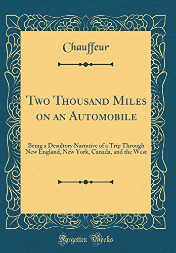 Stock image for Two Thousand Miles on an Automobile Being a Desultory Narrative of a Trip Through New England, New York, Canada, and the West Classic Reprint for sale by PBShop.store US