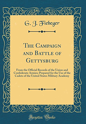 Stock image for The Campaign and Battle of Gettysburg From the Official Records of the Union and Confederate Armies Prepared for the Use of the Cadets of the United States Military Academy Classic Reprint for sale by PBShop.store US