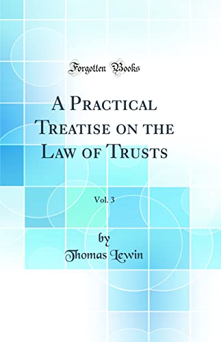 9780331853841: A Practical Treatise on the Law of Trusts, Vol. 3 (Classic Reprint)
