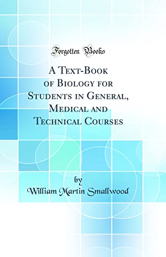 Imagen de archivo de A TextBook of Biology for Students in General, Medical and Technical Courses Classic Reprint a la venta por PBShop.store US
