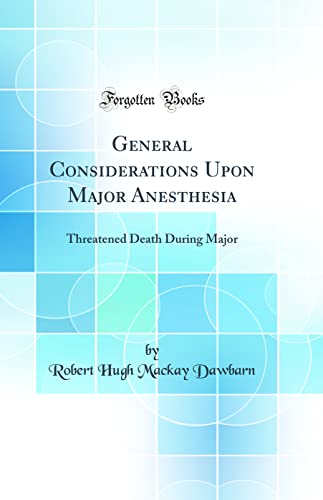 Stock image for General Considerations Upon Major Anesthesia Threatened Death During Major Classic Reprint for sale by PBShop.store US
