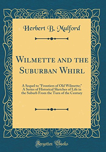 Imagen de archivo de Wilmette and the Suburban Whirl A Sequel to Frontiers of Old Wilmette A Series of Historical Sketches of Life in the Suburb From the Turn of the Century Classic Reprint a la venta por PBShop.store US