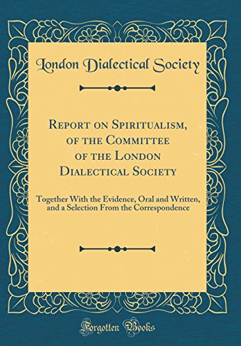 9780331888119: Report on Spiritualism, of the Committee of the London Dialectical Society: Together With the Evidence, Oral and Written, and a Selection From the Correspondence (Classic Reprint)
