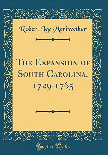 9780331891089: The Expansion of South Carolina, 1729-1765 (Classic Reprint)