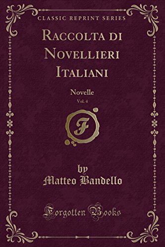 Stock image for Raccolta di Novellieri Italiani, Vol. 4: Novelle (Classic Reprint) for sale by Forgotten Books