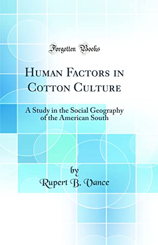 Beispielbild fr Human Factors in Cotton Culture A Study in the Social Geography of the American South Classic Reprint zum Verkauf von PBShop.store US