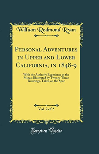 Imagen de archivo de Personal Adventures in Upper and Lower California, in 18489, Vol 2 of 2 With the Author's Experience at the Mines Illustrated by TwentyThree Drawings, Taken on the Spot Classic Reprint a la venta por PBShop.store US