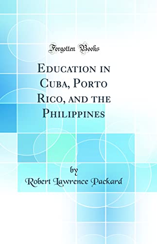 Imagen de archivo de Education in Cuba, Porto Rico, and the Philippines Classic Reprint a la venta por PBShop.store US