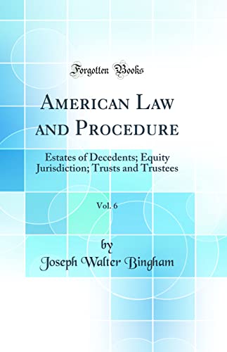 9780331947106: American Law and Procedure, Vol. 6: Estates of Decedents; Equity Jurisdiction; Trusts and Trustees (Classic Reprint)