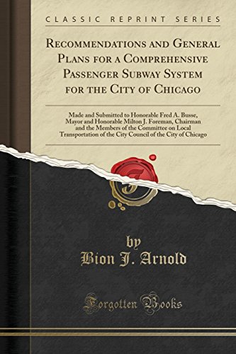 9780331953350: Recommendations and General Plans for a Comprehensive Passenger Subway System for the City of Chicago: Made and Submitted to Honorable Fred A. Busse, ... of the Committee on Local Transportation