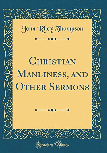 Imagen de archivo de Christian Manliness, and Other Sermons Classic Reprint a la venta por PBShop.store US
