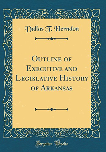 Stock image for Outline of Executive and Legislative History of Arkansas Classic Reprint for sale by PBShop.store US