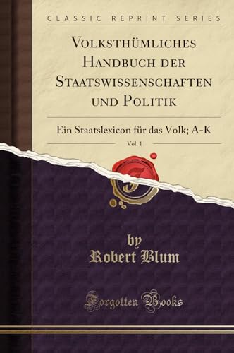 9780331958669: Volksthmliches Handbuch der Staatswissenschaften und Politik, Vol. 1: Ein Staatslexicon fr das Volk; A-K (Classic Reprint)