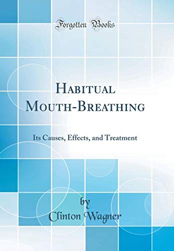 Beispielbild fr Habitual MouthBreathing Its Causes, Effects, and Treatment Classic Reprint zum Verkauf von PBShop.store US