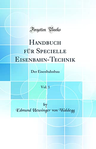 Beispielbild fr Handbuch fr Specielle Eisenbahn-Technik, Vol. 1 : Der Eisenbahnbau (Classic Reprint) zum Verkauf von Buchpark