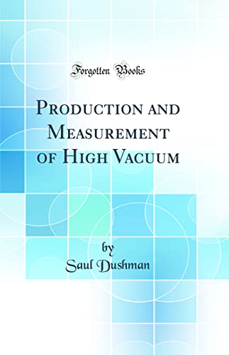 Stock image for Production and Measurement of High Vacuum Classic Reprint for sale by PBShop.store US