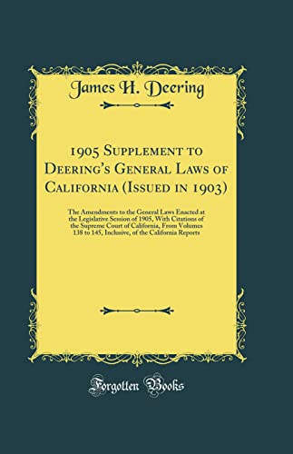 Stock image for 1905 Supplement to Deering's General Laws of California Issued in 1903 The Amendments to the General Laws Enacted at the Legislative Session of 138 to 145, Inclusive, of the Californ for sale by PBShop.store US
