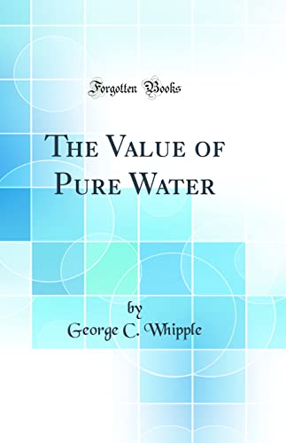 Stock image for The Value of Pure Water Classic Reprint for sale by PBShop.store US