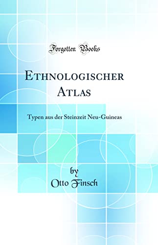 9780332035314: Ethnologischer Atlas: Typen aus der Steinzeit Neu-Guineas (Classic Reprint)