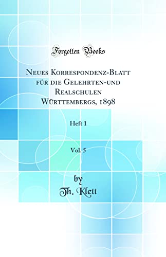 Beispielbild fr Neues Korrespondenz-Blatt für die Gelehrten-und Realschulen Württembergs, 1898, Vol. 5: Heft 1 (Classic Reprint) zum Verkauf von WorldofBooks