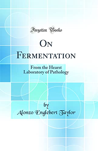 Stock image for On Fermentation From the Hearst Laboratory of Pathology Classic Reprint for sale by PBShop.store US