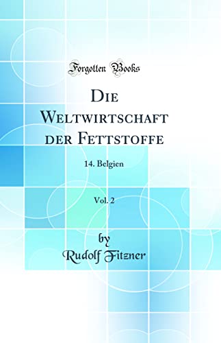 Imagen de archivo de Die Weltwirtschaft der Fettstoffe, Vol 2 14 Belgien Classic Reprint a la venta por PBShop.store US