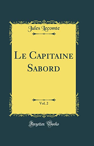 Imagen de archivo de Le Capitaine Sabord, Vol 2 Classic Reprint a la venta por PBShop.store US