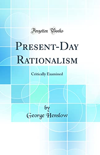 9780332108162: Present-Day Rationalism: Critically Examined (Classic Reprint)