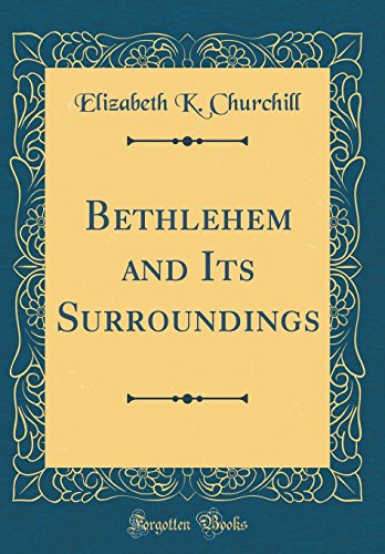Imagen de archivo de Bethlehem and Its Surroundings Classic Reprint a la venta por PBShop.store US