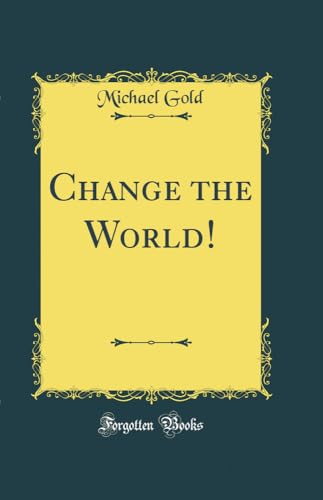 9780332167763: Change the World! (Classic Reprint)