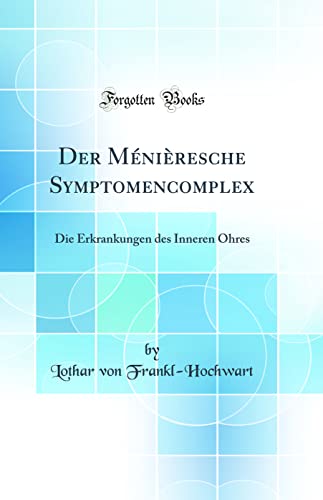 Imagen de archivo de Der Mniresche Symptomencomplex Die Erkrankungen des Inneren Ohres Classic Reprint a la venta por PBShop.store US